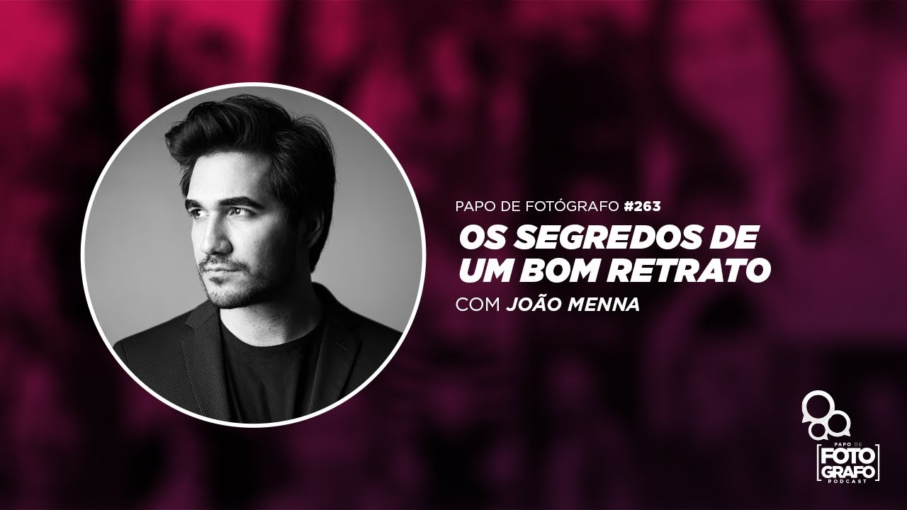 Papo de Fotógrafo #263 | João Menna | Os segredos de um bom retrato