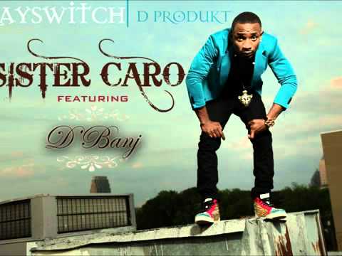 Kayswitch ft. D'banj -- Sister Caro.mp4