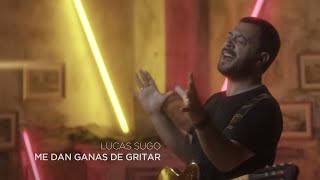 Lucas Sugo - Me dan ganas de gritar (Video Oficial)