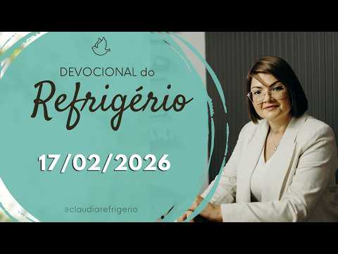 Devocional do Refrigério 17/02/26 | VOCÊ NEM VIU, MAS ELE TE LIVROU!| Miss. Cláudia Refrigério