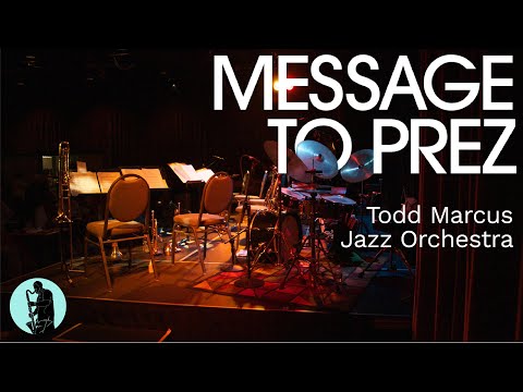 Todd Marcus Jazz Orchestra - Message to Prez