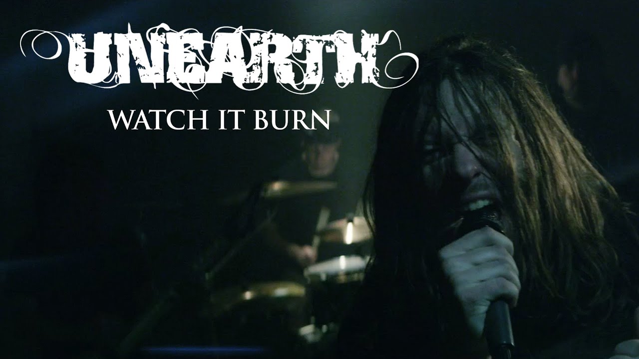 Unearth - Watch It Burn (OFFICIAL VIDEO) - YouTube