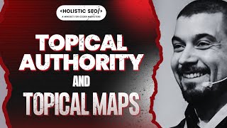Topical Authority and Topical Maps in 5 Minutes - Koray Tugberk GUBUR