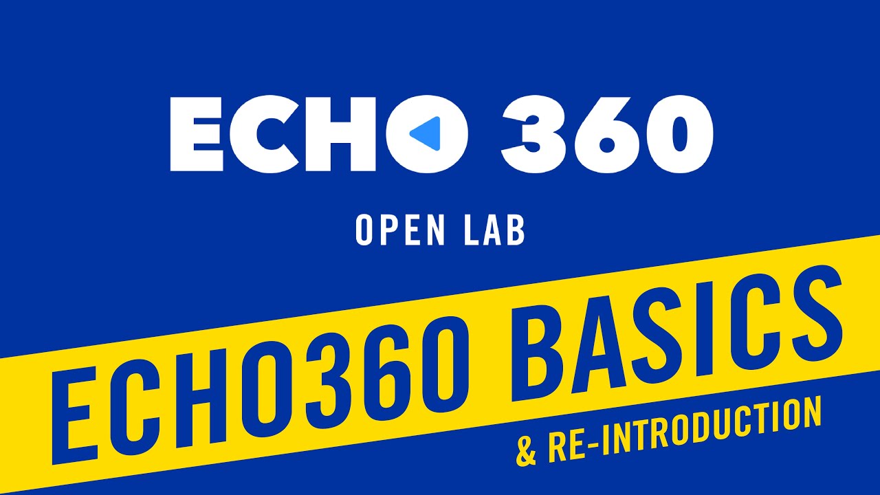 Echo360 Open lab - Echo360 Basics & Re-Introduction