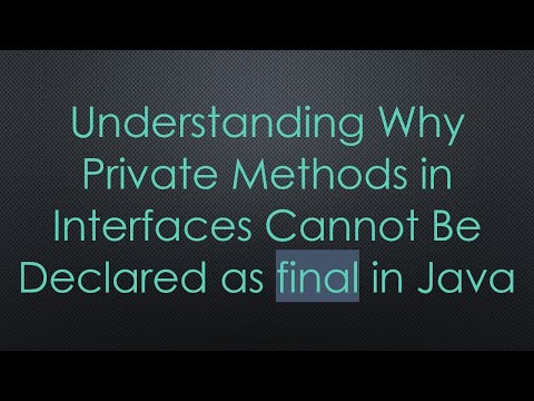 Understanding Why Private Methods in Interfaces Cannot Be Declared as final in Java