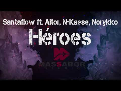 Santaflow ft. Aitor, N-Kaese, Norykko - Héroes