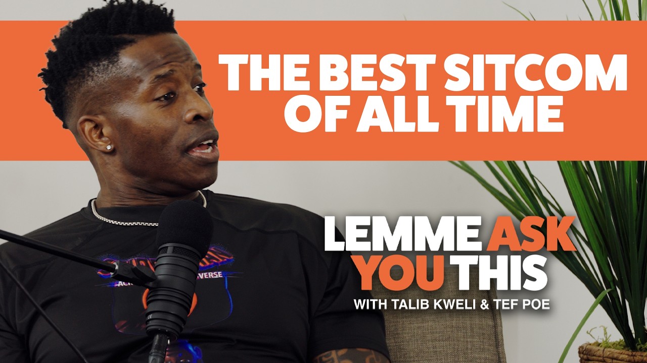 The Best Sitcoms Of All Time - Lemme Ask You This With Talib Kweli & Tef Poe