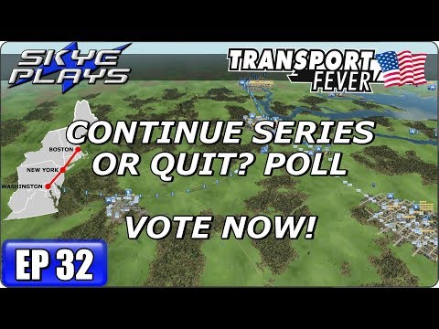 Transport Fever Let's Play / Gameplay BOS-WASH Ep 32 - CONTINUE OR QUIT? POLL - VOTE NOW!