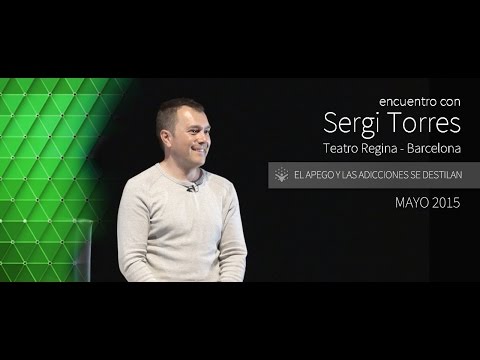 SERGI TORRES - "El apego y las adicciones se destilan" - Barcelona, Teatro Regina - Mayo 2015