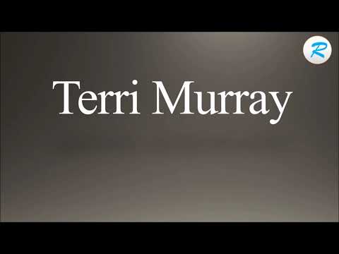 How to pronounce Terri Murray