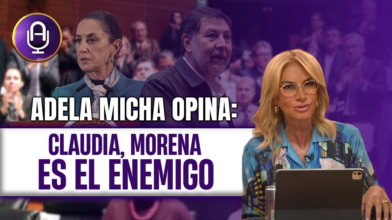 Con esos ALIADOS en la 4T, ¿para qué quiere OPOSITORES la Presidenta? | Editorial Adela Micha