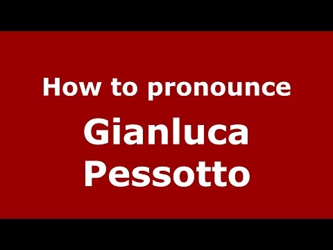 How to pronounce Gianluca Pessotto (Italian/Italy)  - PronounceNames.com