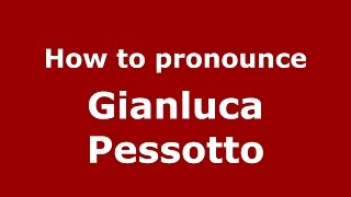 How to pronounce Gianluca Pessotto
