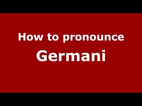 How to pronounce Germani