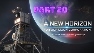 A NEW HORIZON FOR OUR MOON CORPORATION! - The Crust New Horizon Gameplay - 20