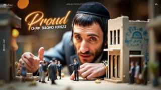 חיים שלמה מאיעס PROUD - Chaim Shlomo Mayesz