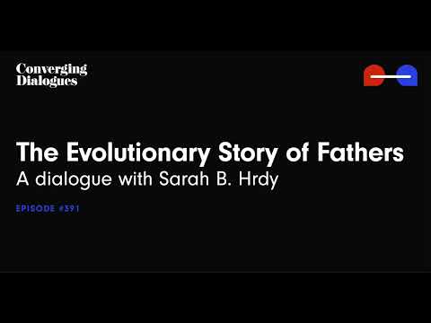 #391 - The Evolutionary Story of Fathers: A Dialogue with Sarah B. Hrdy
