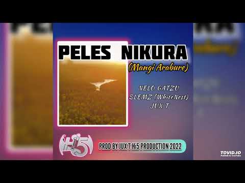 Peles Nikura (Mangi Arabure) Nelo Gatzu X Slemz X Jux Tee (Hi5 Prod 2022).😎
