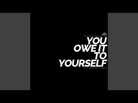 You Owe It to Yourself (Motivational Speech)