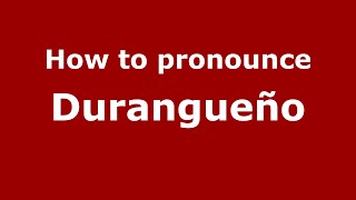 How to pronounce Durangueño