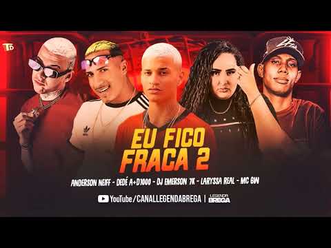Anderson neiff Dedé a+d1000 Dj Emerson 7k Larissa Real mc gw eu fico fraca 2 música nova 2022