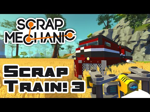 The Scrap Train, Part 3 - Let's Play Scrap Mechanic - Part 118