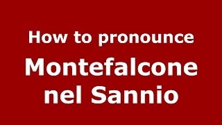How to pronounce Montefalcone Nel Sannio