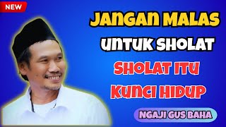 Download lagu GUS BAHA - JANGAN MALAS SHOLAT, INI PENJELASAN YANG MENYENTUH HATI mp3