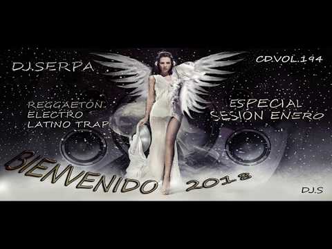 04  DJ.SERPA - BIENVENIDO 2018 - ESPECIAL SESIÓN ENERO - REGGAETON ELECTRO LATINO TRAP - CD.VOL 194