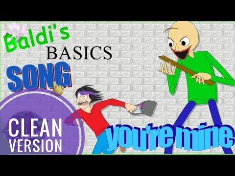 BALDI'S BASICS SONG (YOU'RE MINE) CLEAN VERSION