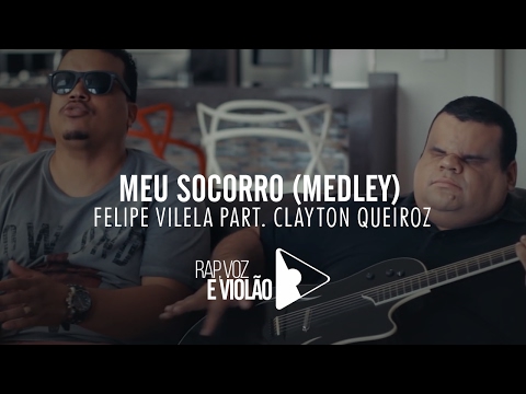 Felipe Vilela - Rap, Voz & Violão - MEU  SOCORRO (Medley) part. Clayton Queiroz
