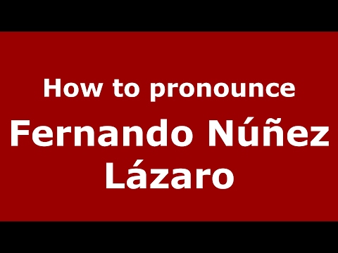 How to pronounce Fernando Núñez Lázaro (Spain/Spanish) - PronounceNames.com