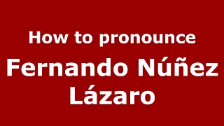 How to pronounce Fernando Núñez Lázaro