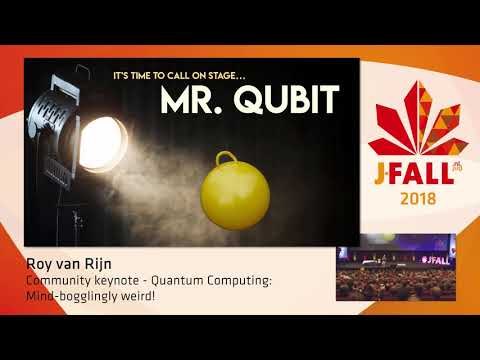 J-Fall 2018: Roy van Rijn - Community keynote - Quantum Computing: Mind-bogglingly weird!