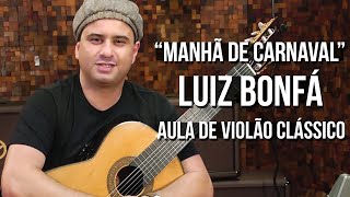 Luiz Bonfá - Manhã de Carnaval | Black Orpheus (como tocar - aula de violão clássico)