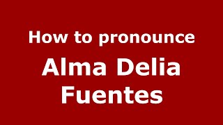 How to pronounce Alma Delia Fuentes