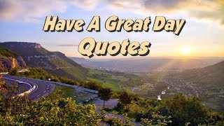 Have A Great Day Quotes