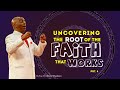 UNCOVERING THE ROOT OF THE FAITH THAT WORKS PRT. 4 || BISHOP DR. DAVID OYEDEPO #COVENANTHIGHWAYS
