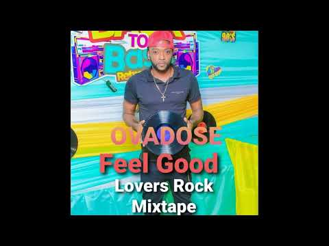 OVADOSE   FEEL GOOD LOVERS ROCK MIXTAPE