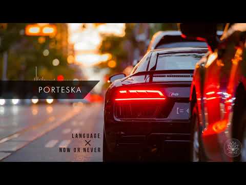 Porteska - Language × Now or Never [Porter Robinson × Popeska Mashup]