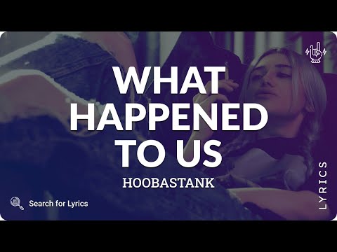 Hoobastank - What Happened To Us (Lyrics for Desktop)