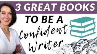 How to be a Confident Writer and Keep Writing: 3 Great Books for Writers