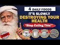 BEWARE 4 Daily FOODS That Are SLOWLY DESTROYING Your Health Unhealthy Food Sadhguru