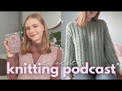 knitting podcast 12: whimsical winter knits, felting & cozy WIPs ✨🧚🤍
