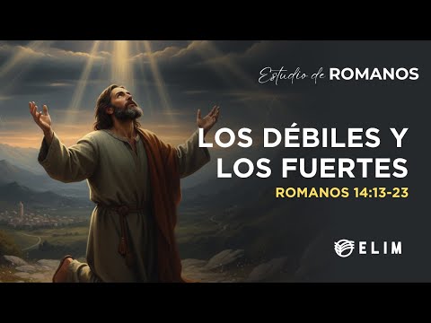 Los débiles y los fuertes | Romanos 14:13-23 | Estudio Bíblico