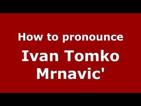 How to pronounce Ivan Tomko Mrnavic' (Italian/Italy) - PronounceNames.com
