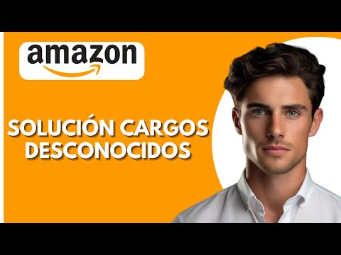 Solución a Tener Cargos Desconocidos en Amazon