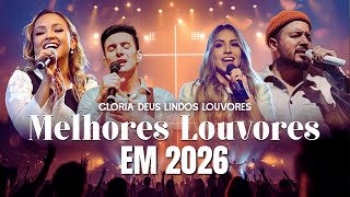 🔴 Melhores Louvores 2026, As Melhores Músicas Gospel As Mais Tocadas, Gloria Deus Lindos Louvores