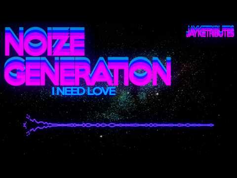 Noize Generation - I Need Love (HQ)