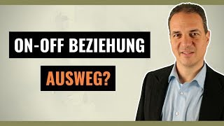 On-Off Beziehung - Wie gehe ich damit um und gibt es einen Ausweg?